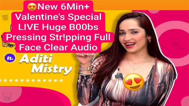 Valentine’s Aditi Mistry New 6Min – Special Live Huge Boobs Pressing